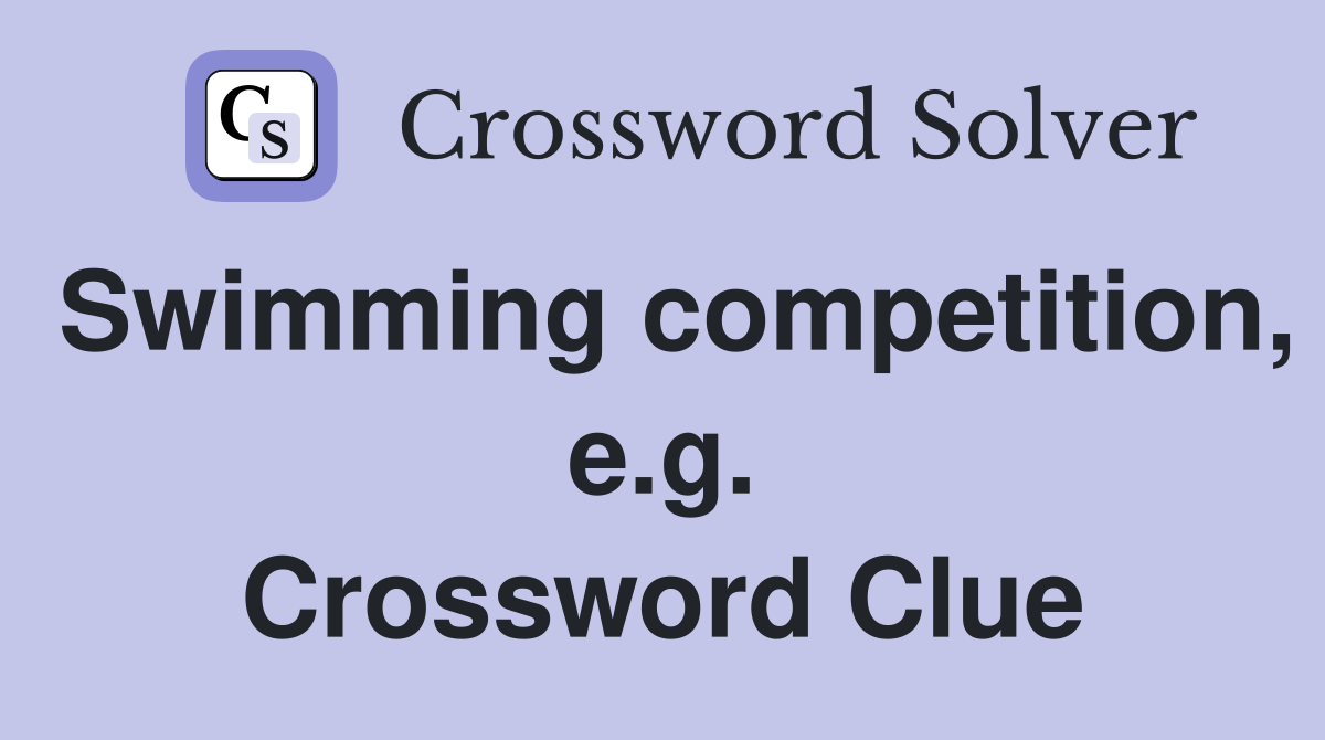 Swimming competition, e.g. Crossword Clue