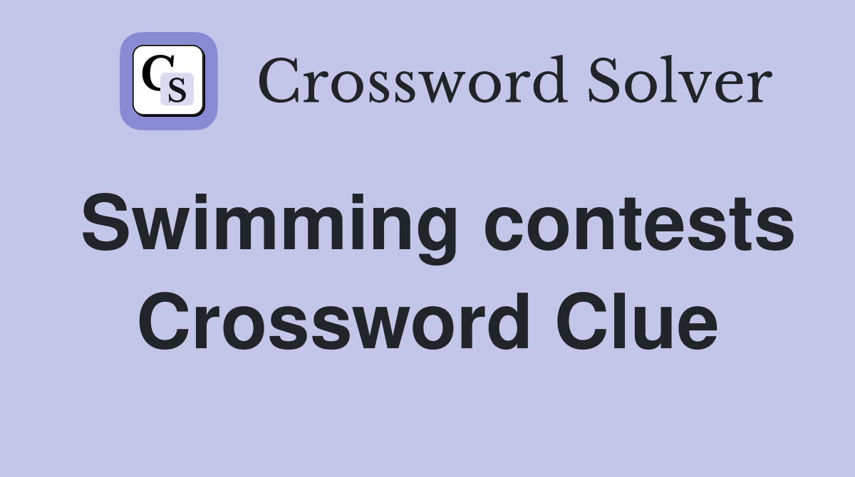 Swimming contests Crossword Clue