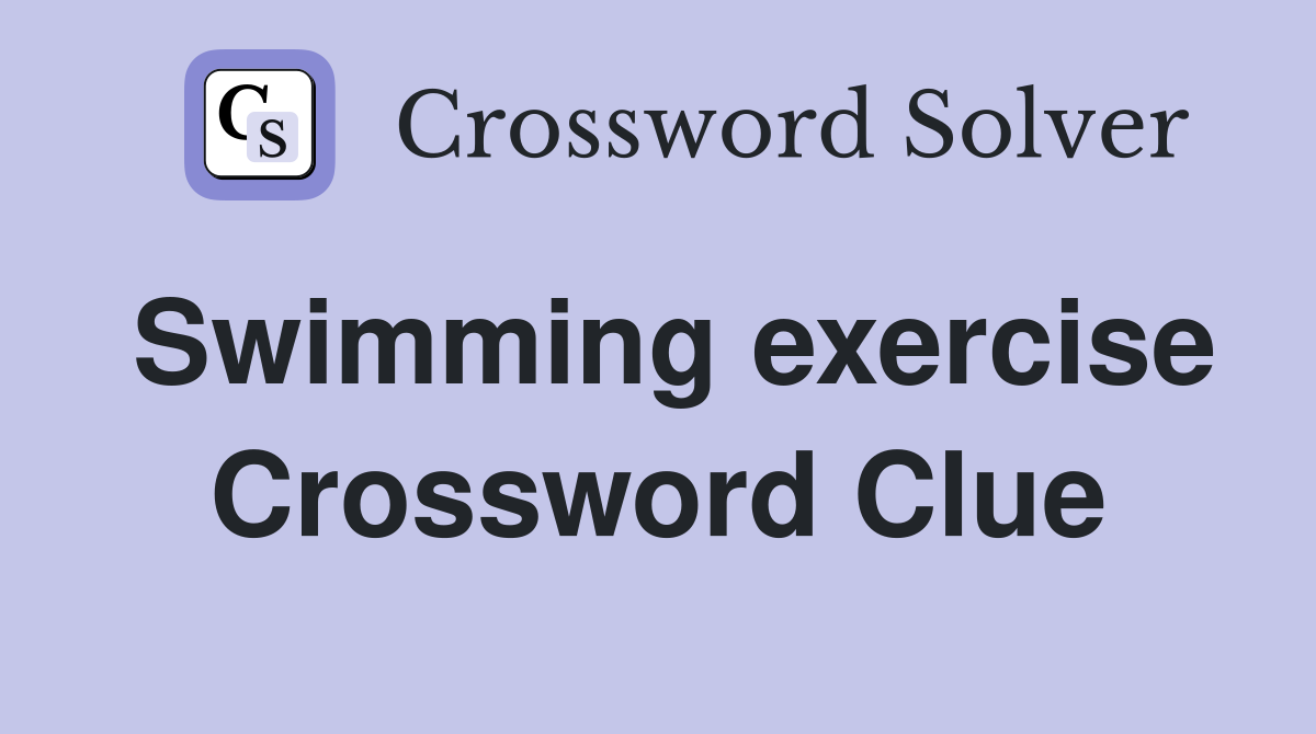 Swimming exercise Crossword Clue