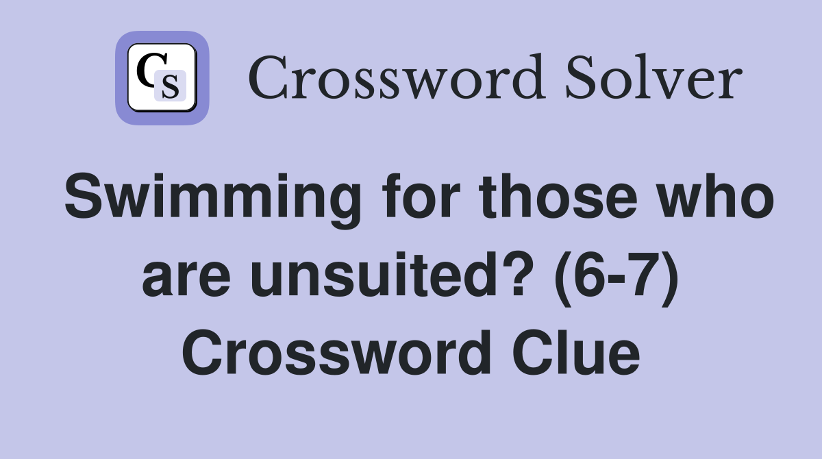 Swimming for those who are unsuited? (6-7) Crossword Clue