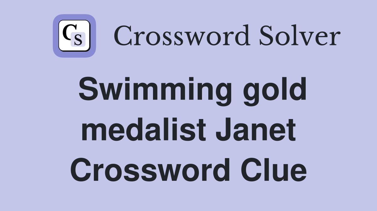 Swimming gold medalist Janet Crossword Clue