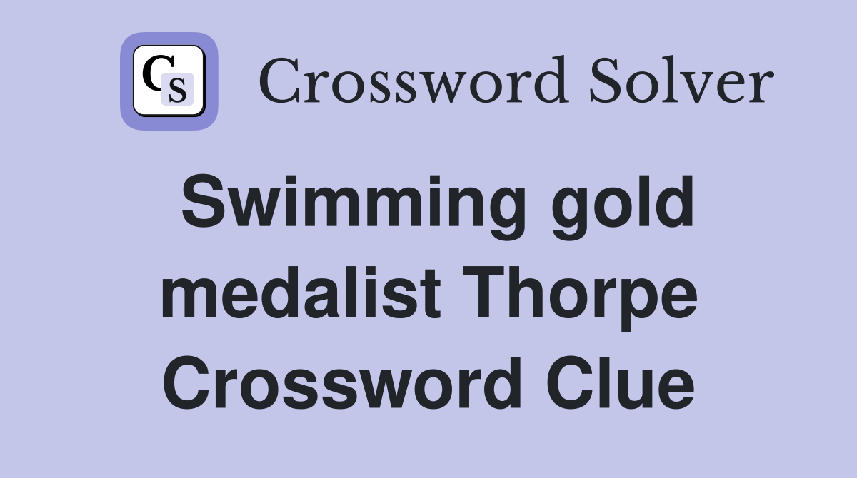 Swimming gold medalist Thorpe Crossword Clue