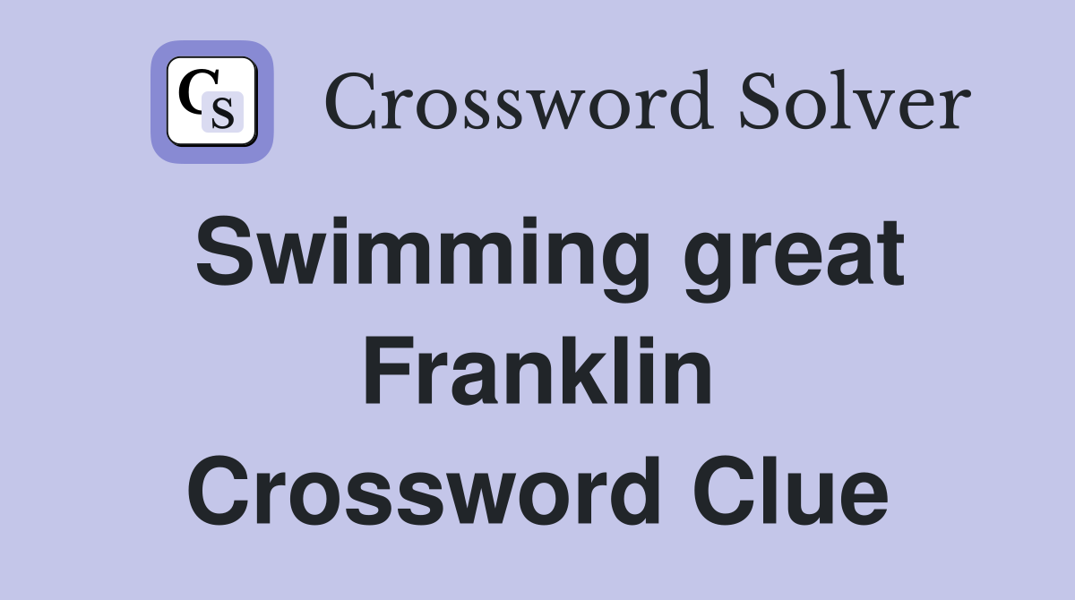 Swimming great Franklin Crossword Clue