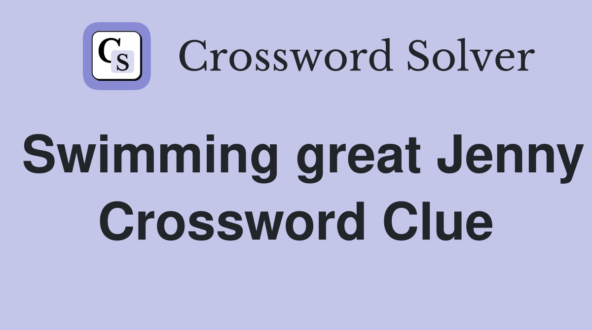 Swimming great Jenny Crossword Clue