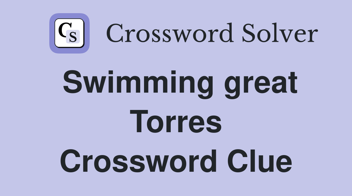 Swimming great Torres Crossword Clue