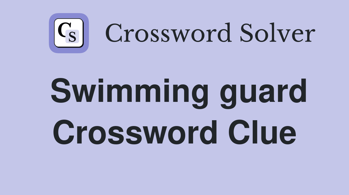 Swimming guard Crossword Clue