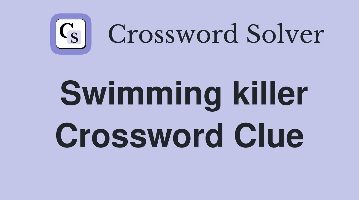 Swimming killer Crossword Clue