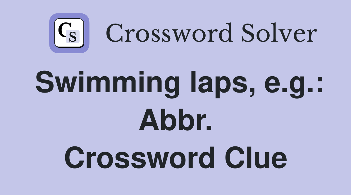 Swimming laps, e.g.: Abbr. Crossword Clue