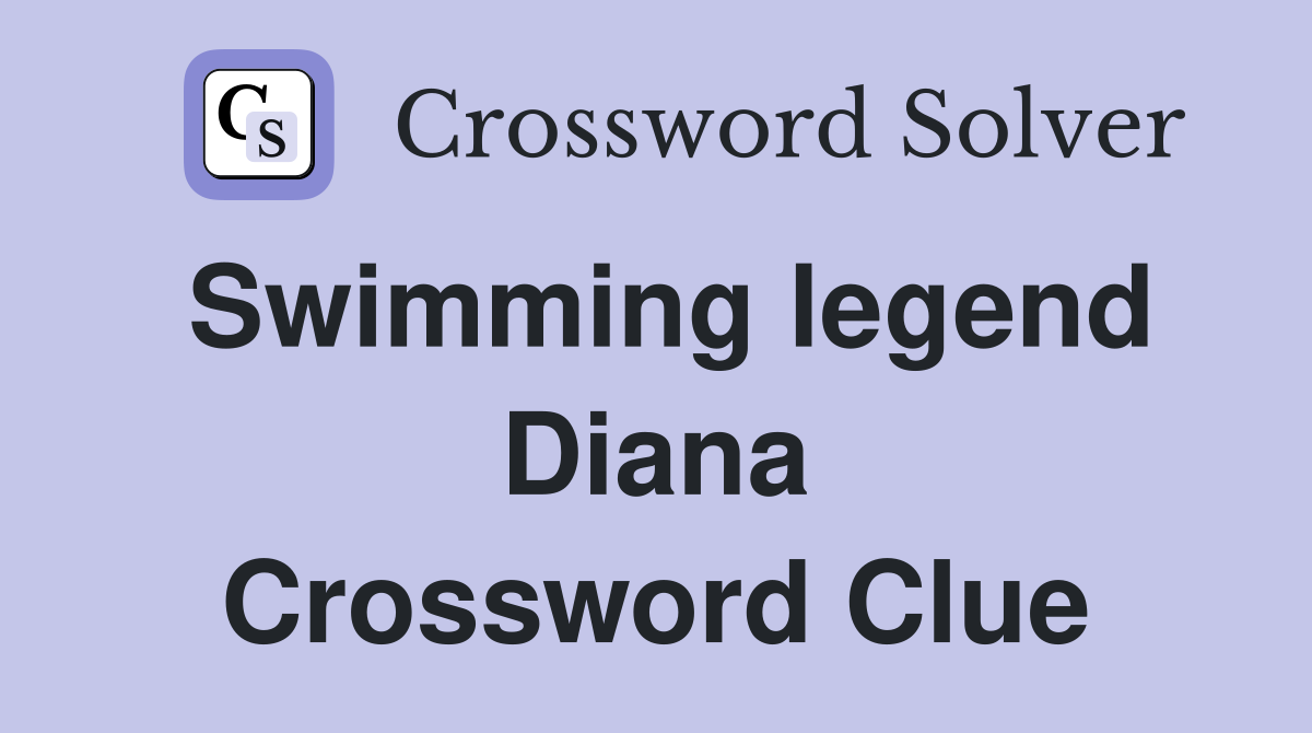 Swimming legend Diana Crossword Clue