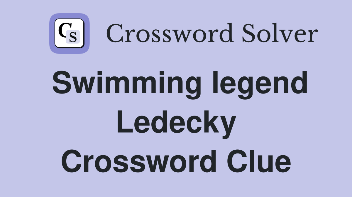 Swimming legend Ledecky Crossword Clue