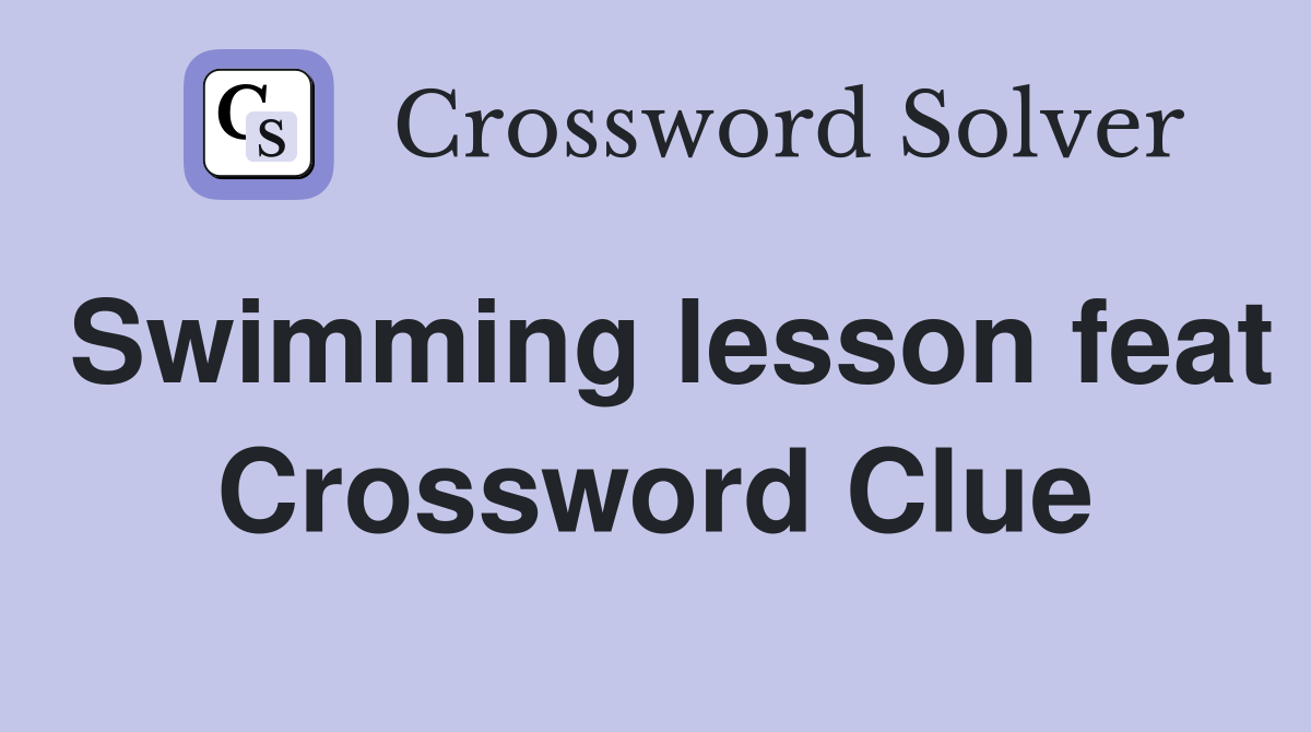 Swimming lesson feat Crossword Clue
