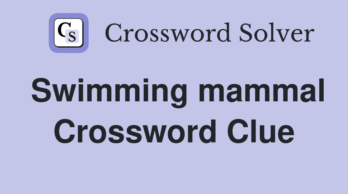 Swimming mammal Crossword Clue