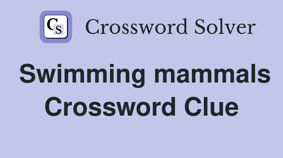 Swimming mammals Crossword Clue