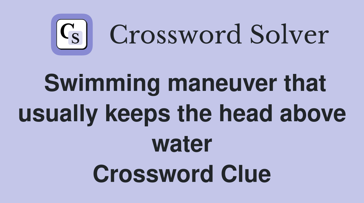 Swimming maneuver that usually keeps the head above water Crossword Clue