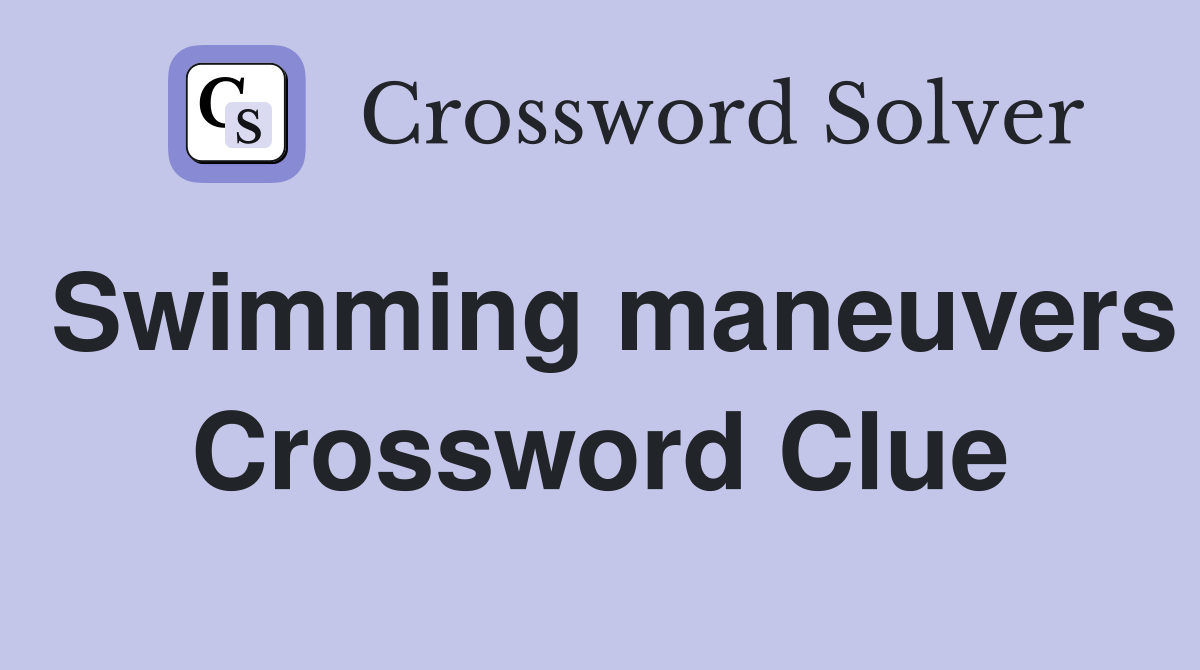 Swimming maneuvers Crossword Clue