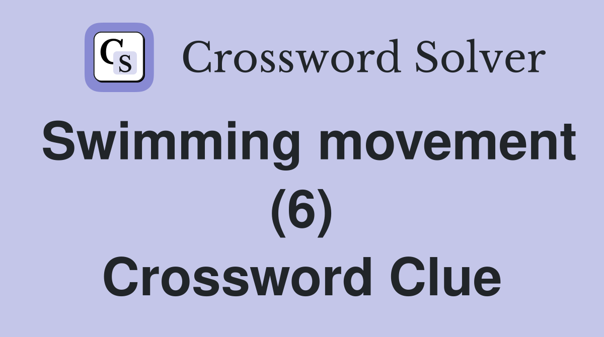 Swimming movement (6) Crossword Clue