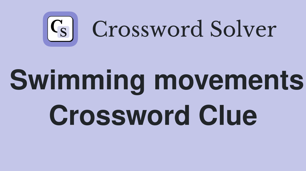 Swimming movements Crossword Clue