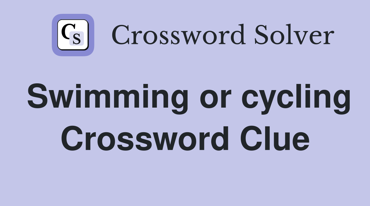 Swimming or cycling Crossword Clue