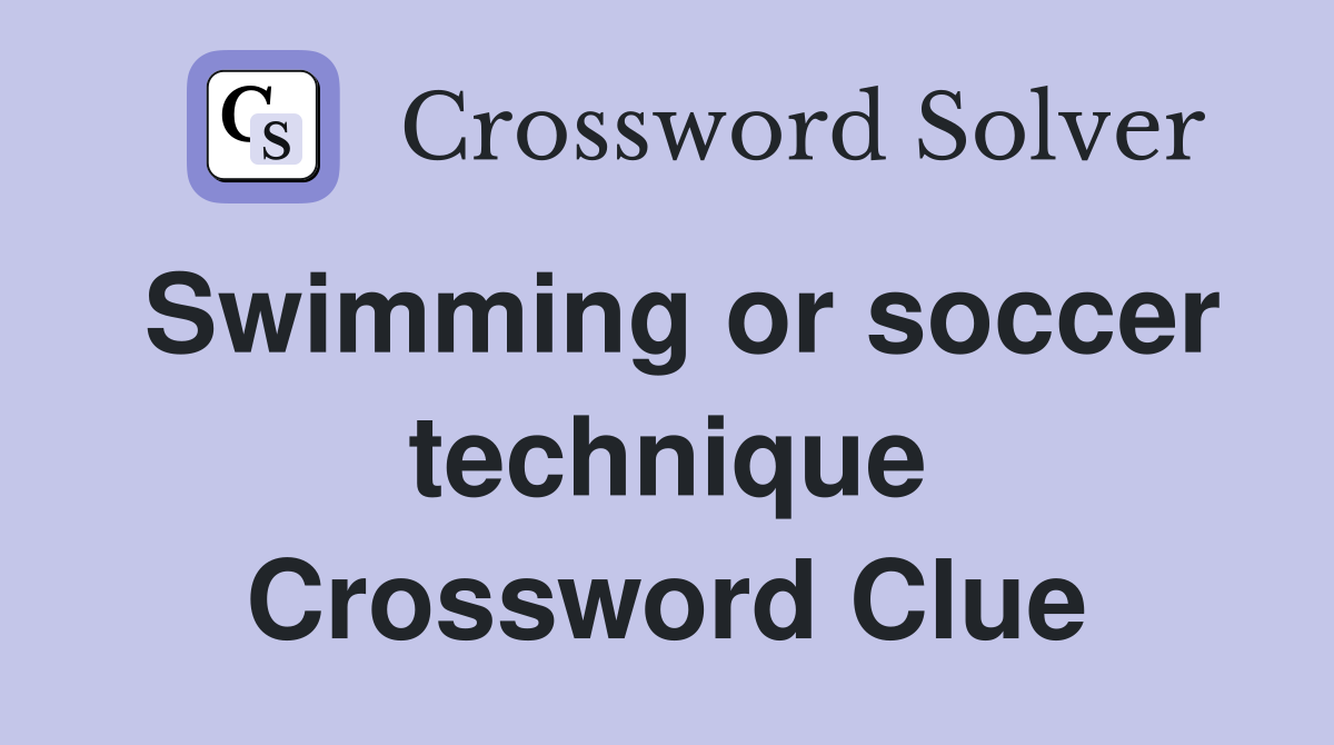 Swimming or soccer technique Crossword Clue