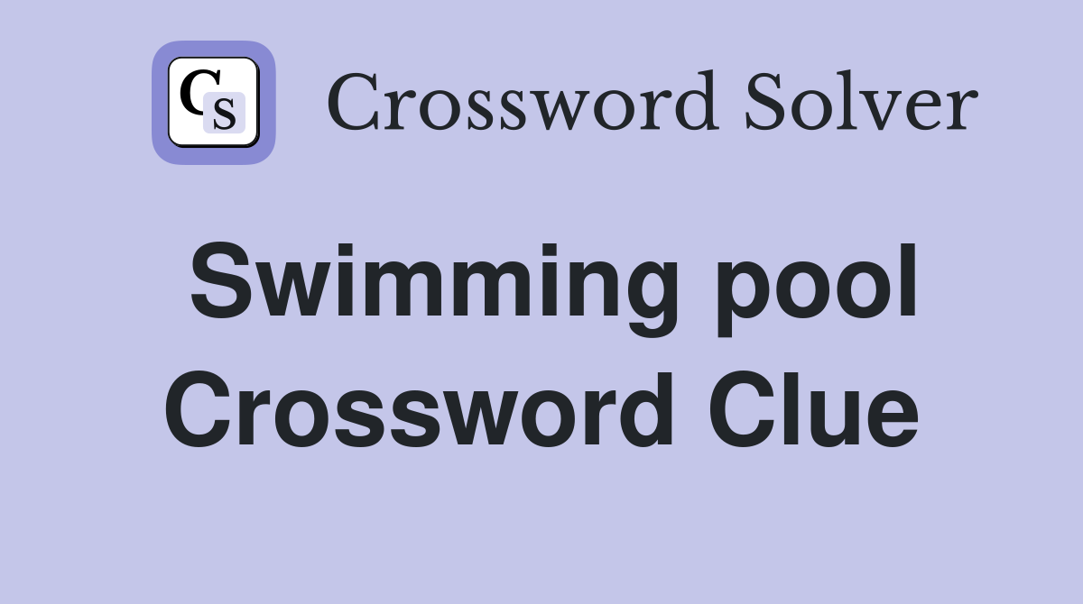 Swimming pool Crossword Clue
