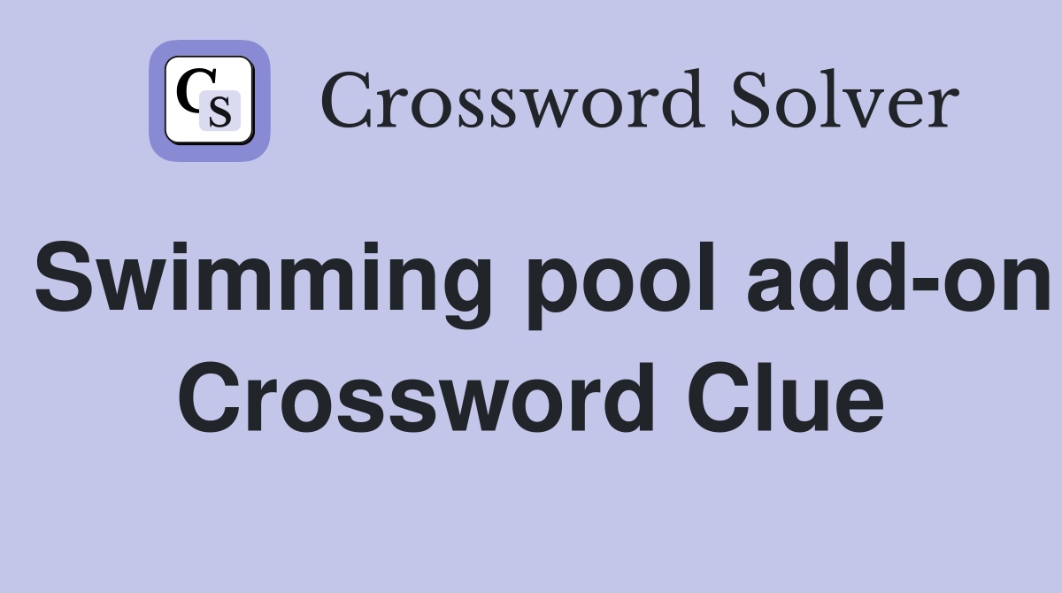 Swimming pool add-on Crossword Clue