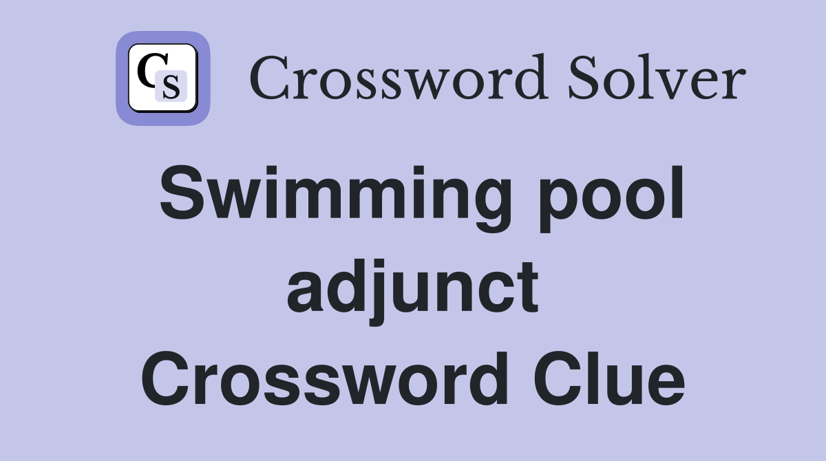 Swimming pool adjunct Crossword Clue