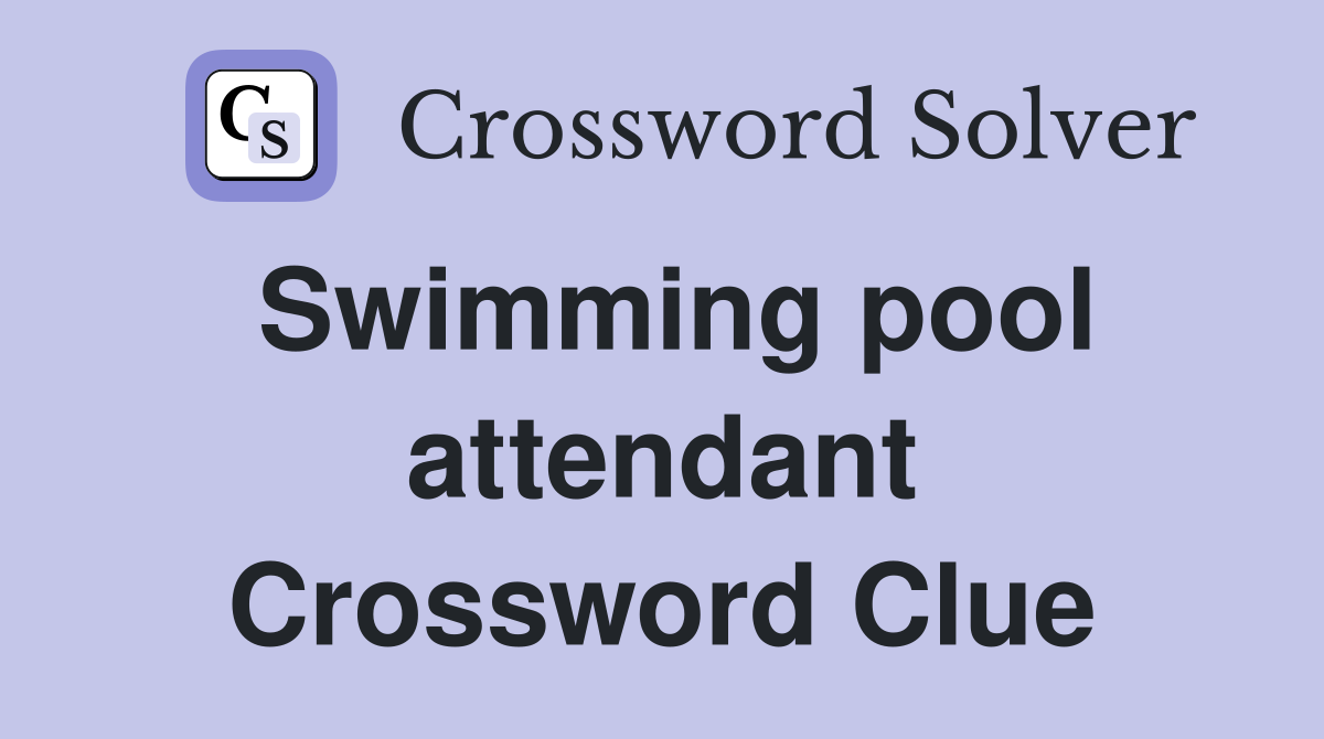 Swimming pool attendant Crossword Clue