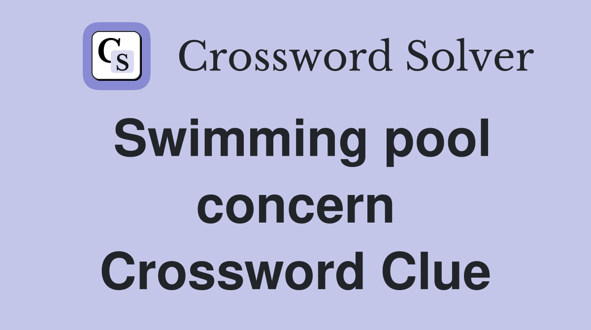 Swimming pool concern Crossword Clue