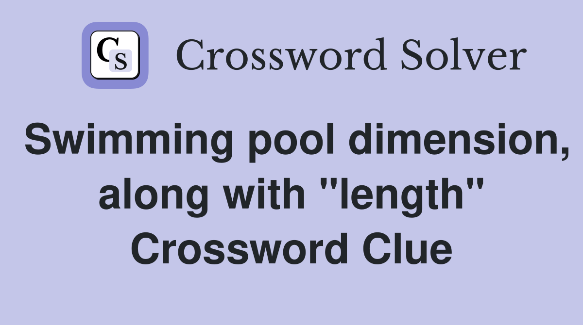 Swimming pool dimension, along with "length" Crossword Clue