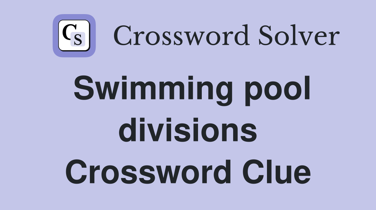 Swimming pool divisions Crossword Clue