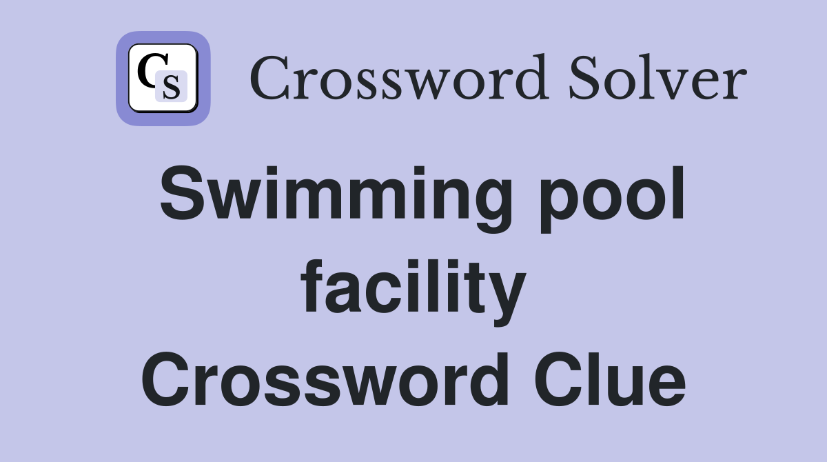 Swimming pool facility Crossword Clue
