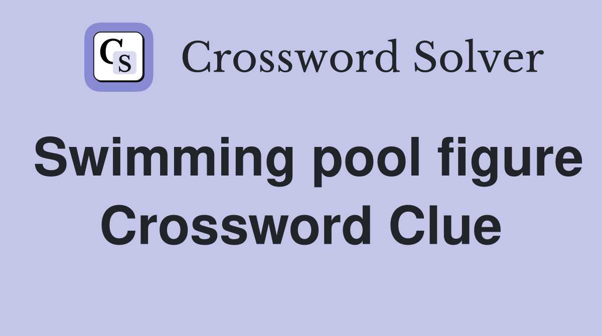 Swimming pool figure Crossword Clue