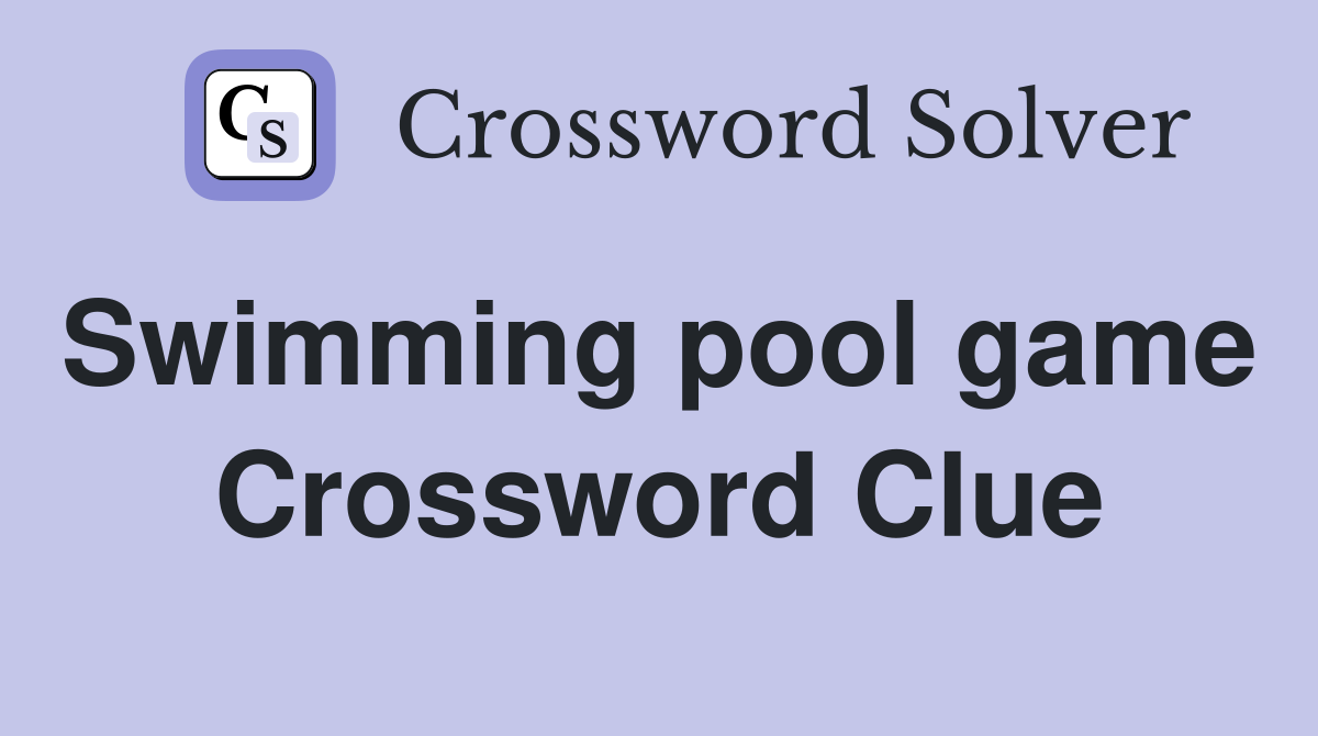 Swimming pool game  Crossword Clue