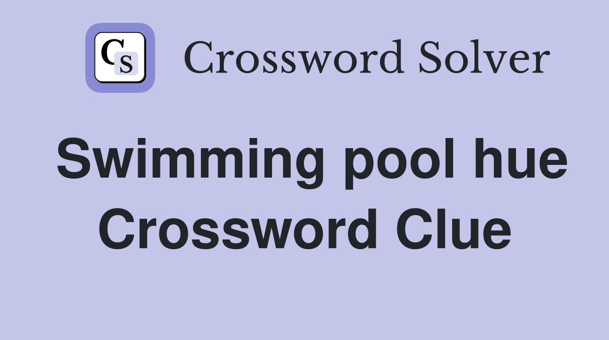 Swimming pool hue Crossword Clue