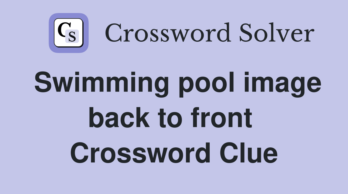 Swimming pool image back to front  Crossword Clue