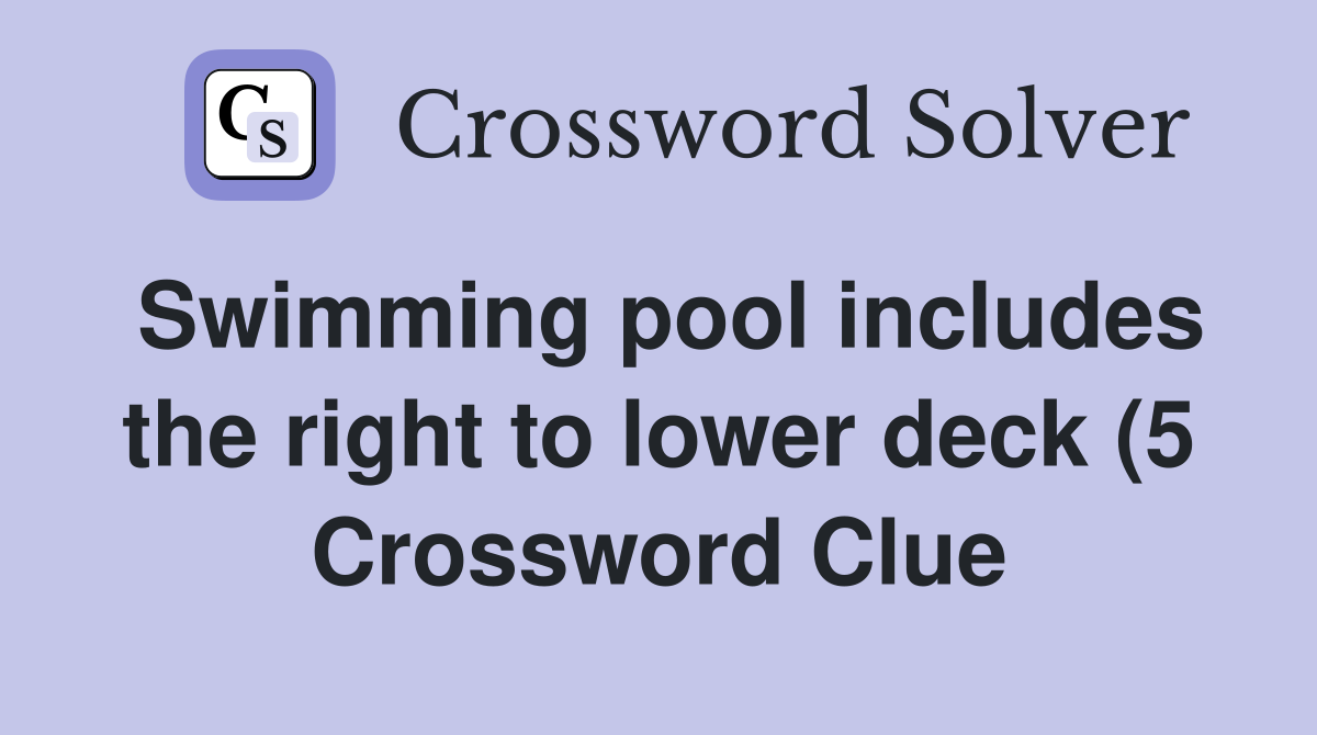 Swimming pool includes the right to lower deck (5) Crossword Clue Swimming pool includes the right to lower deck (5) Crossword Clue