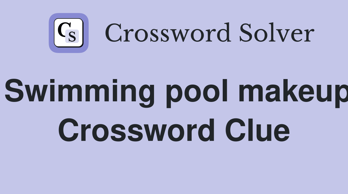 Swimming pool makeup Crossword Clue