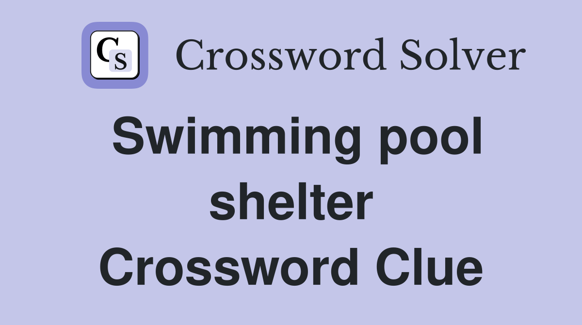 Swimming pool shelter Crossword Clue