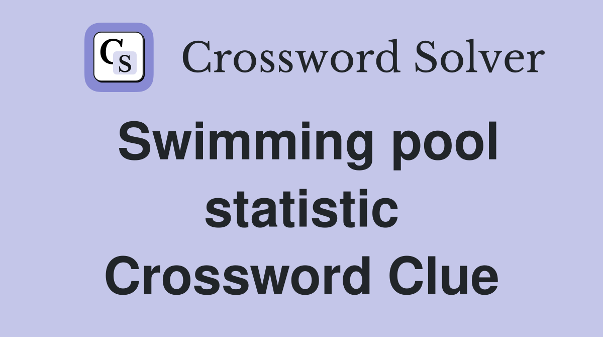 Swimming pool statistic Crossword Clue