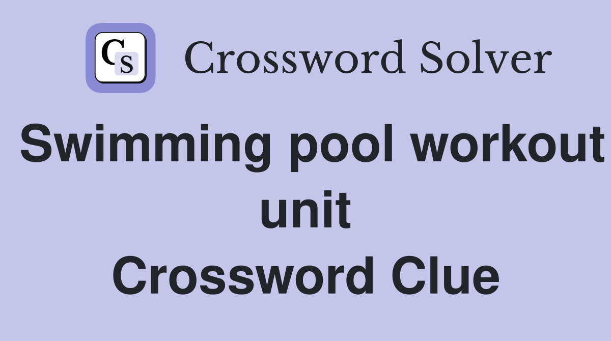 Swimming pool workout unit Crossword Clue