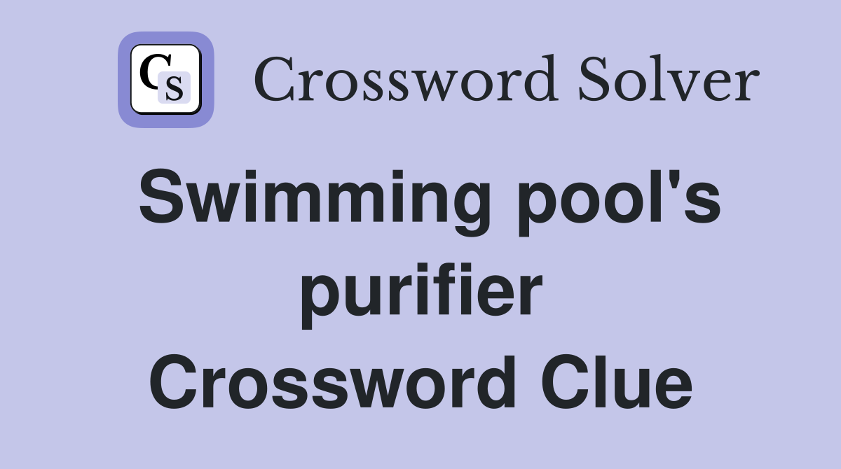 Swimming pool's purifier Crossword Clue