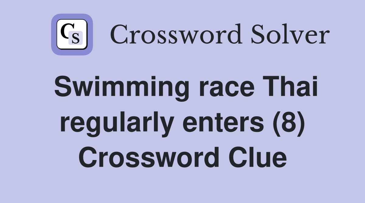 Swimming race Thai regularly enters (8) Crossword Clue