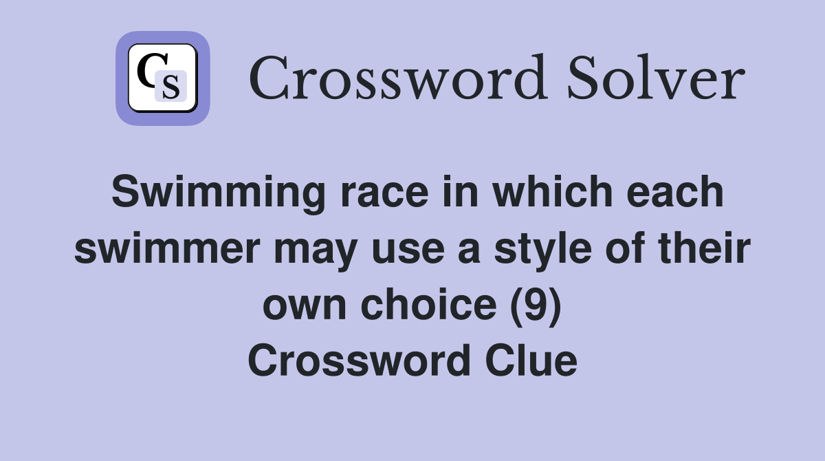 Swimming race in which each swimmer may use a style of their own choice (9) Crossword Clue