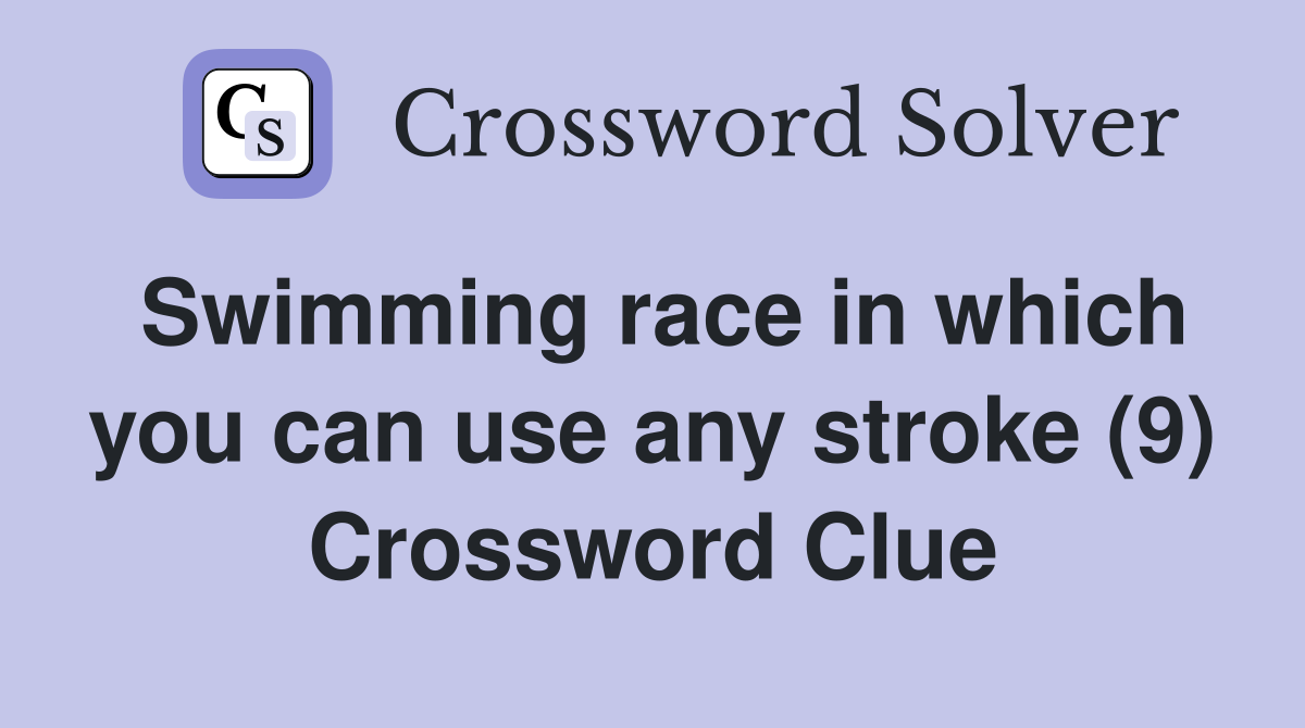 Swimming race in which you can use any stroke (9) Crossword Clue