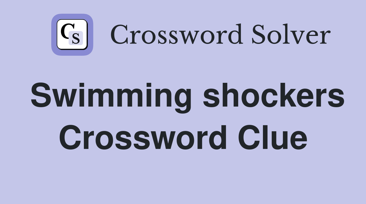 Swimming shockers Crossword Clue
