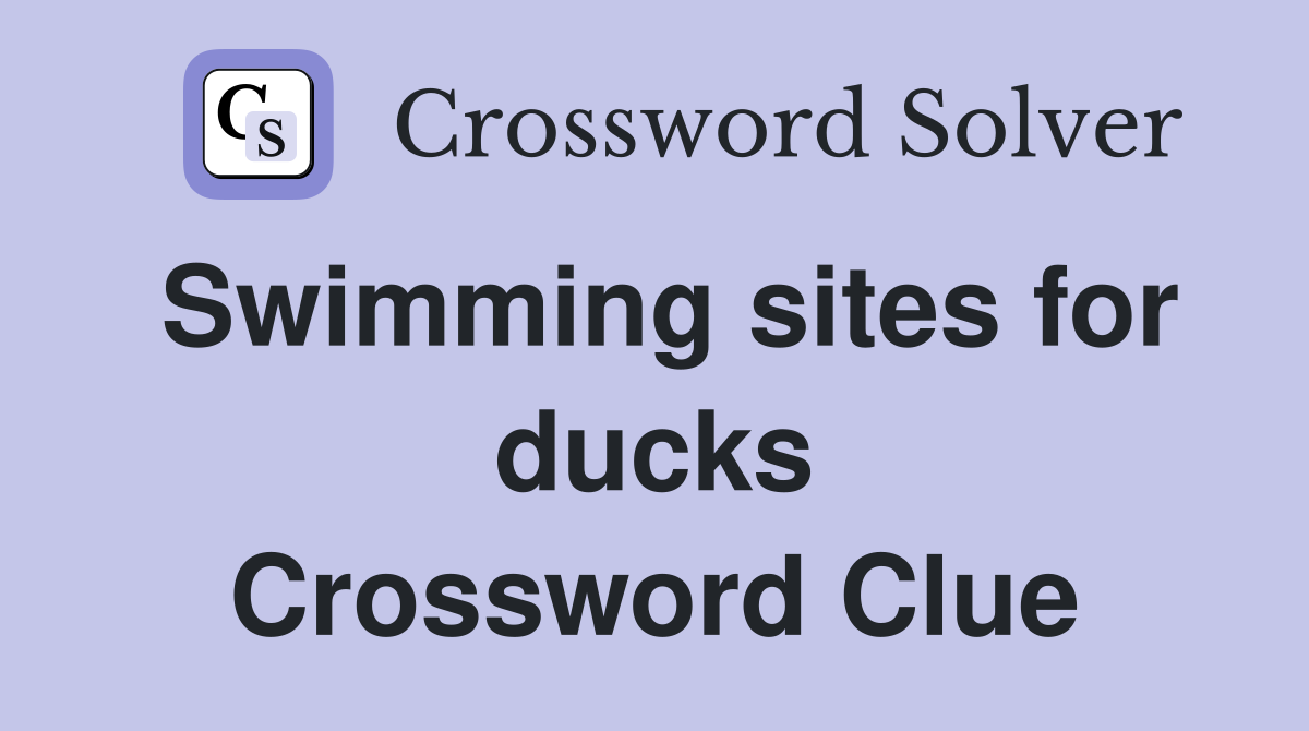 Swimming sites for ducks Crossword Clue