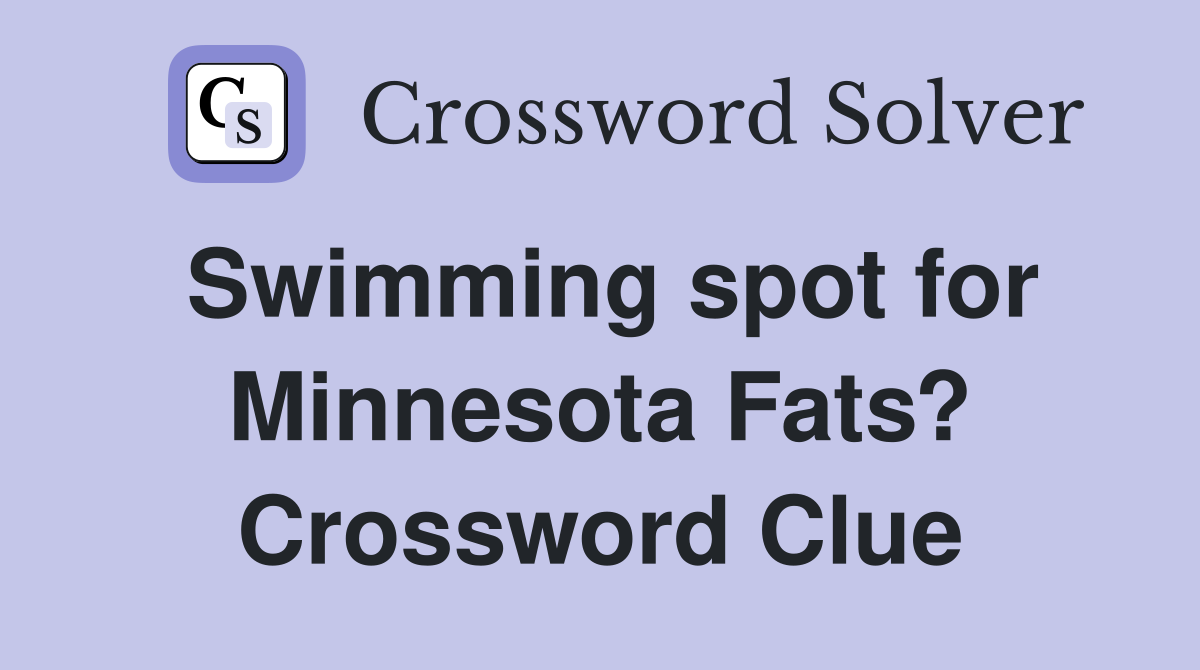 Swimming spot for Minnesota Fats? Crossword Clue