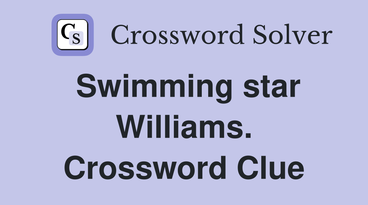 Swimming star Williams. Crossword Clue