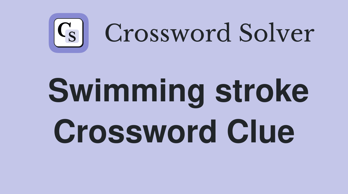 Swimming stroke Crossword Clue