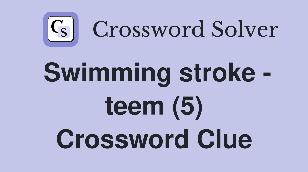 Swimming stroke - teem (5) Crossword Clue